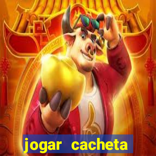 jogar cacheta valendo dinheiro